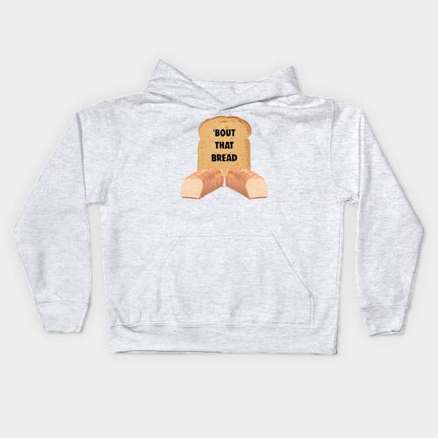 Bout That Bread Funny Carbohydrate Bread Meme Kids Hoodie by BrandyRay